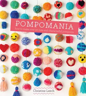 Couverture du produit · Pompomania: How to Make Over 20 Cute and Characterful Pompoms