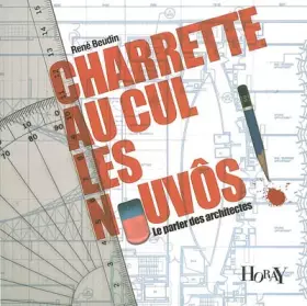 Couverture du produit · Charette au cul les nouvôs !: Le parler des architectes