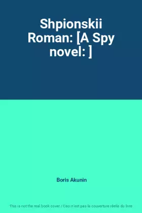 Couverture du produit · Shpionskii Roman: [A Spy novel: ]