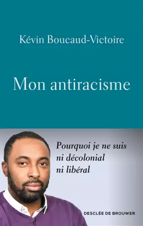 Couverture du produit · Mon antiracisme: Pourquoi je ne suis ni décolonial, ni libéral