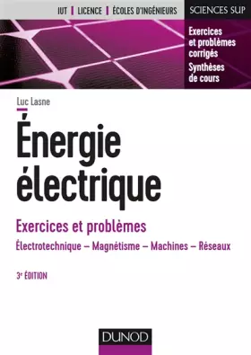 Couverture du produit · Energie électrique - Exercices et problèmes - 3e éd. - Électrotechnique, magnétisme, machines, résea: Électrotechnique, magnéti