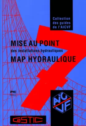 Couverture du produit · Guide AICVF n°7 Mise au point des installations hydrauliques : MAP hydraulique : vérifier, mesurer, régler, pour la meilleure q
