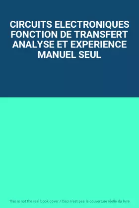 Couverture du produit · CIRCUITS ELECTRONIQUES FONCTION DE TRANSFERT ANALYSE ET EXPERIENCE MANUEL SEUL