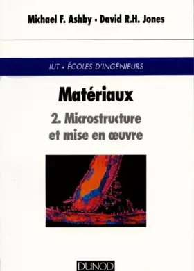 Couverture du produit · Matériaux, tome 2 : Microstruture et mise en oeuvre
