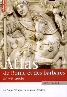 Couverture du produit · Atlas de Rome et des Barbares, IIIe-VIe siècles. La fin de l Empire romain en Occident
