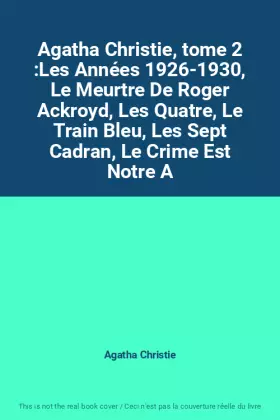 Couverture du produit · Agatha Christie, tome 2 :Les Années 1926-1930, Le Meurtre De Roger Ackroyd, Les Quatre, Le Train Bleu, Les Sept Cadran, Le Crim