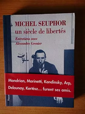 Couverture du produit · Michel Seuphor un siecle de libertés : entretiens avec Alexandre Grenier