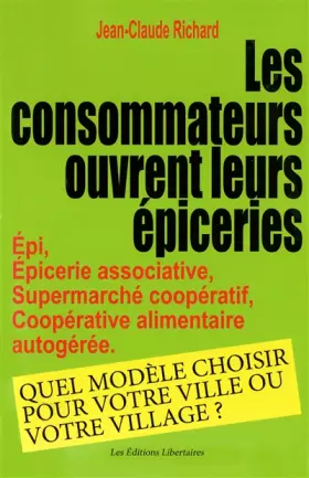 Couverture du produit · Les consommateurs ouvrent leur épicerie: Epi, épicerie associative, supermarché coopératif, coopérative alimentaire autogérée :
