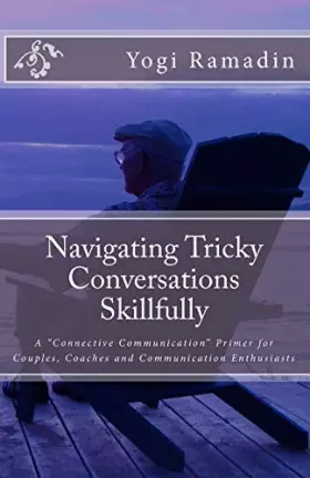 Couverture du produit · Navigating Tricky Conversations Skillfully: A "Connective Communication" Primer for Couples, Coaches and Communication Enthusia