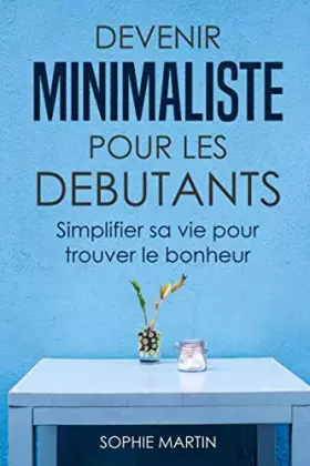 Couverture du produit · Devenir minimaliste pour les débutants: Simplifier sa vie pour trouver le bonheur (French Edition)