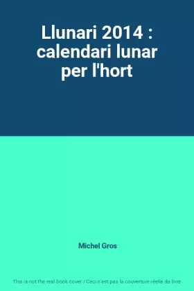 Couverture du produit · Llunari 2014 : calendari lunar per l'hort