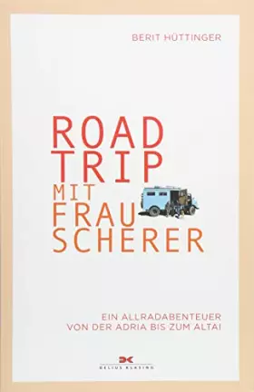Couverture du produit · Roadtrip mit Frau Scherer: Ein Allradabenteuer von der Adria bis zum Altai