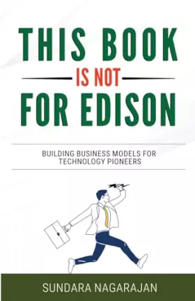 Couverture du produit · This Book is not for Edison: Building Business Models for Technology Pioneers