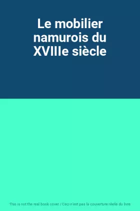 Couverture du produit · Le mobilier namurois du XVIIIe siècle