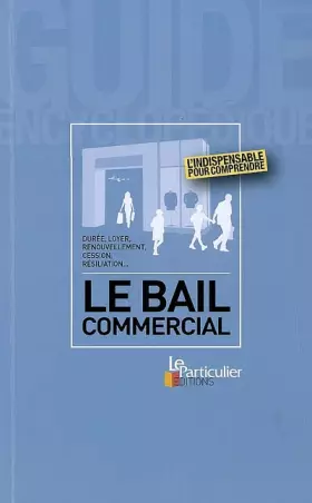Couverture du produit · Le bail commercial : Durée, loyer, renouvellement, cession, résiliation...