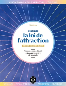 Couverture du produit · Pratiquer la loi de l'attraction: Atteindre tous ses objectifs grâce aux pouvoirs de la pensée