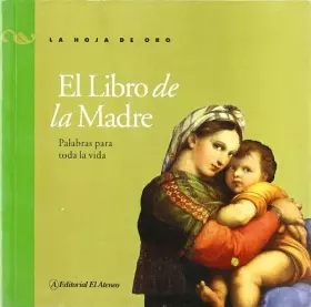 Couverture du produit · El libro de la madre / The Book of Mother: Palabras Para Toda La Vida (La Hoja De Oro) (Spanish Edition)