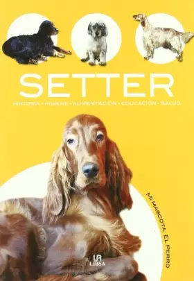 Couverture du produit · Setter: Historia, Higiene, Alimentación, Educación y Salud: 9 (Mi Mascota: el Perro)