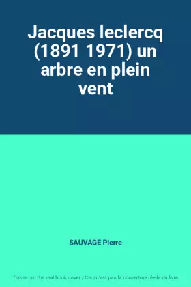Couverture du produit · Jacques leclercq (1891 1971) un arbre en plein vent