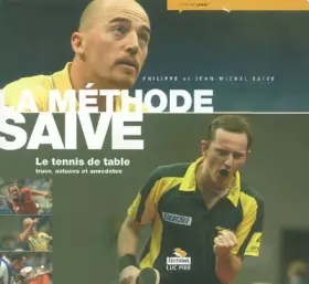 Couverture du produit · La méthode Saive : Le tennis de table, trucs, astuces et anecdotes