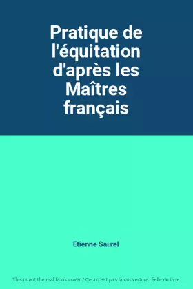 Couverture du produit · Pratique de l'équitation d'après les Maîtres français