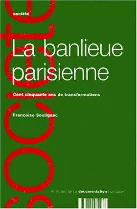 Couverture du produit · LA BANLIEUE PARISIENNE. Cent cinquante ans de transformations