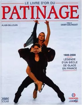 Couverture du produit · Livre d'or du patinage, 1900-2000. Légende d'un siècle de glace en France