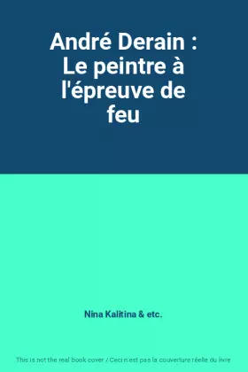 Couverture du produit · André Derain : Le peintre à l'épreuve de feu