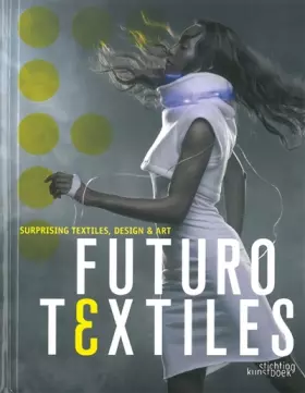 Couverture du produit · Futurotextiles : surprising textiles, design & art : Exposition, Tourcoing, Centre européen des textiles innovants, du 13 octob