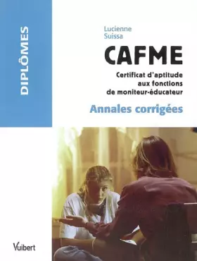 Couverture du produit · CAFME, Certificat d'Aptitude aux Fonctions de Moniteur Educateur: Annales corrigées