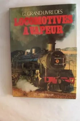 Couverture du produit · Le grand livre des locomotives à vapeur.