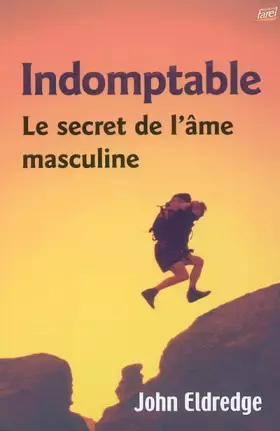 Couverture du produit · Indomptable : le Secret de l'Ame Masculine
