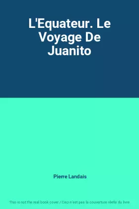 Couverture du produit · L'Equateur. Le Voyage De Juanito
