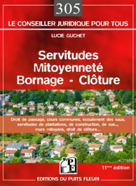 Couverture du produit · Servitudes, mitoyenneté, bornage, clôture : Droit de passage, cours communes, écoulement des eaux, servitudes de plantations, d