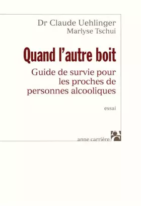 Couverture du produit · Quand l'autre boit : Guide de survie pour les proches de personnes alcooliques