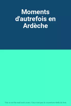 Couverture du produit · Moments d'autrefois en Ardèche