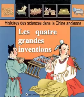Couverture du produit · Les quatre grandes inventions : Histoire de la fabrication du papier  L'imprimerie typographique  La boussole miraculeuse  Les 