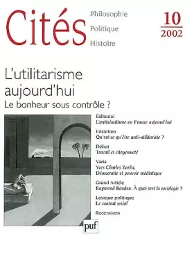 Couverture du produit · Cités, numéro 10 - 2002 : L'utilitarisme aujourd'hui : Le bonheur sous contrôle ?