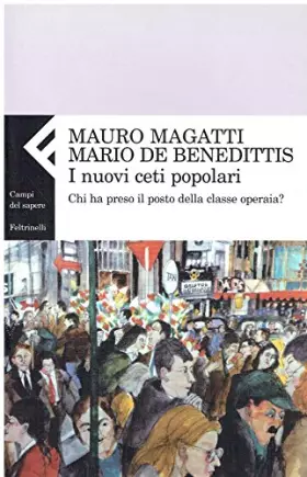Couverture du produit · I nuovi ceti popolari. Chi ha preso il posto della classe operaia?