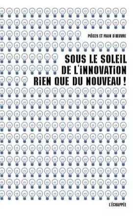 Couverture du produit · Sous le soleil de l'innovation, rien que du nouveau !: Suivi de Innovation scientifreak : la biologie de synthèse