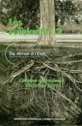 Couverture du produit · Les solidarités : Volume 2, Du terroir à l'Etat, Colloque de Bordeaux, 20-21 juin 2002