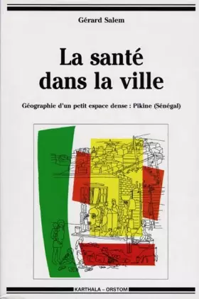 Couverture du produit · La santé dans la ville : Géographie d'un petit espace dense, Pikine (Sénégal)