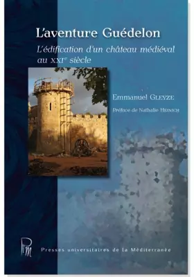 Couverture du produit · L'aventure Guédelon: L'édification d'un château médiéval au XXIe siècle