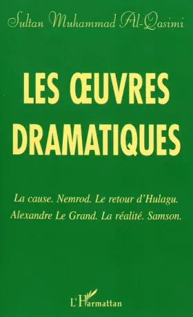 Couverture du produit · Les oeuvres dramatiques : La cause  Nemrod  Le retour d'Hulagu  Alexandre le Grand  La Réalité  Samson