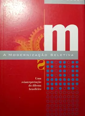 Couverture du produit · A modernização seletiva: Uma reinterpretação do dilema brasileiro (Portuguese Edition)