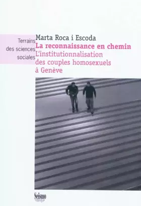 Couverture du produit · La reconnaissance en chemin : L'institutionnalisation des couples homosexuels à Genève