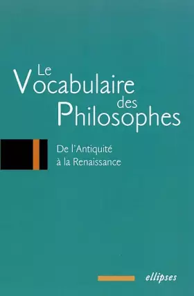 Couverture du produit · Le vocabulaire des philosophes : De l'Antiquité à la Renaissance