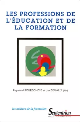 Couverture du produit · Les professions de l'éducation et de la formation : [colloque international, Lille, 25-27 septembre 1995]