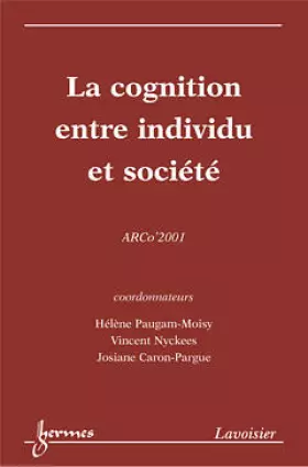 Couverture du produit · La Cognition Entre Individu Et Societe: Actes Du Colloque De L'Association Pour La Recherche Cognitive, Arco 2001