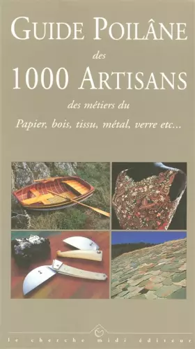 Couverture du produit · Guide Poilâne des 1 000 artisans des métiers du papier, bois, tissu, métal, verre, etc.